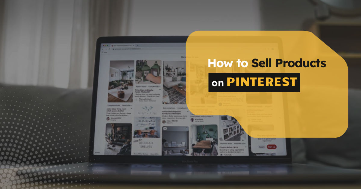 How to Sell Products on Pinterest: Step-by-Step Guide