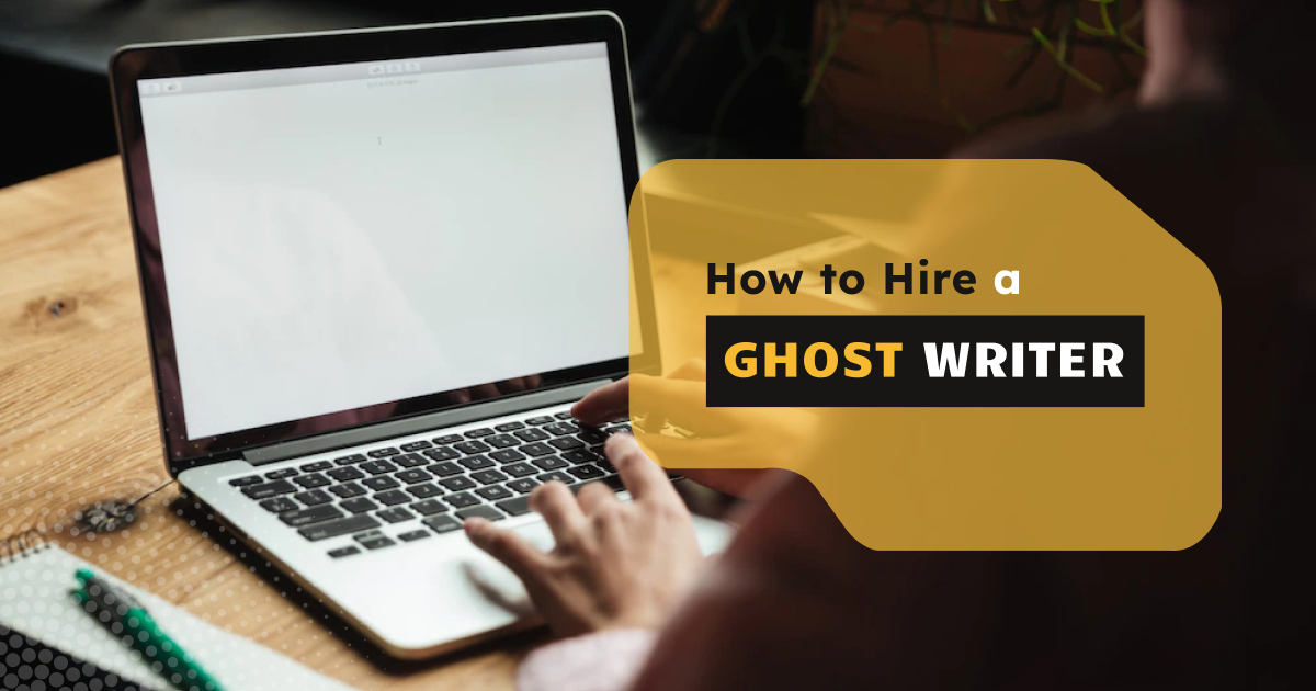 How to Hire a GhostWriter in 2023: The Hire’s Guideline