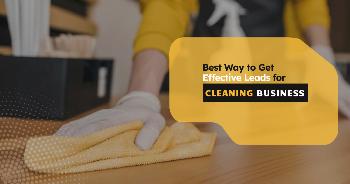 Best Way to Get Effective Leads for Cleaning Business [Tips & Strategy]