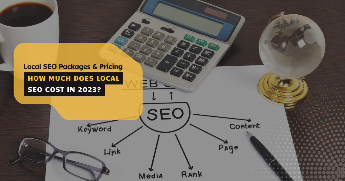Local SEO Packages & Pricing: How Much Does Local SEO Cost in 2023?