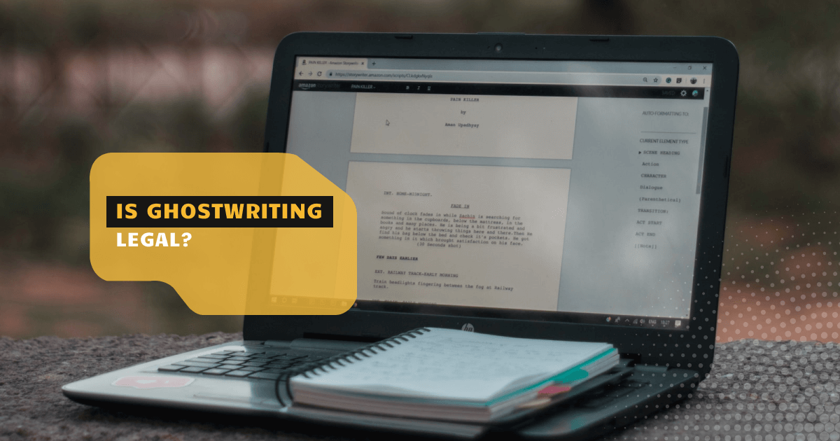 Is Ghostwriting Legal: Unveiling the Legality of Ghostwriting